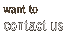 want to contact us